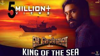 VADACHENNAI - King Of The Sea | Dhanush | Vetri Maaran | Santhosh Narayanan