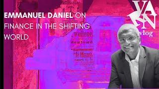 Varn Vlog:  Emmanuel Daniel on Finance in a Shifting World