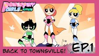 {EP.1} Back to Townsville! [Powerpuff Girls future]