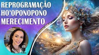  Ho'oponopono com Afirmações Quânticas para o Merecimento | Reiki a Distância com Solfeggio 528Hz.