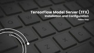 TensorFlow Model Server(TFX) Installation and Configuration