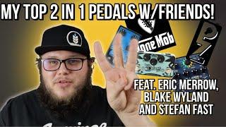 My Top 2 in 1 Pedals Featuring Eric Merrow, The Tone Mob and The Pedal Zone!