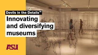 Innovating and diversifying museums: Devils in the Details: Arizona State University (ASU)