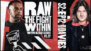 'IT WAS VERY HARD TO DEAL WITH - GARETH A. DAVIES & KUGAN CASSIUS / RAW: THE FIGHT WITHIN / EP12, S2