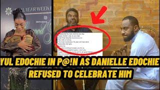 YUL EDOCHIE IN P@!N AS DANIELLE EDOCHIE REFUSED TO CELEBRATE HIM