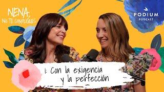 Con la exigencia y perfección, con Cristina Mitre y Patri Psicóloga | Nena, no te compliques. Cap. 1