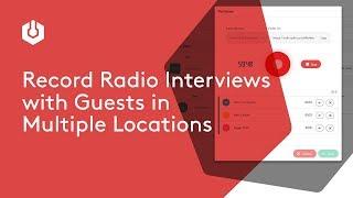 Record Radio Interviews with Guests in Multiple Locations