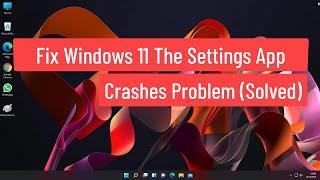 Fix Windows 11 The Settings App Crashes Problem (Solved)