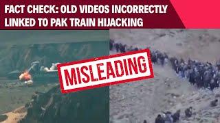 Pakistan Train Hijack | Fact Check: Old, Unrelated Videos Linked To Recent Train Hijacking In Pak