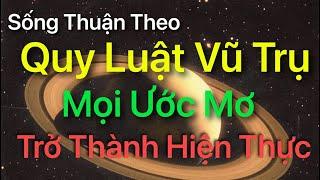 Sống Thuận Theo QUY LUẬT VŨ TRỤ - Mọi Ước Mơ Trở Thành Hiện Thực