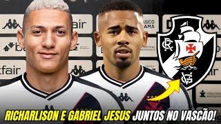 NOTÍCIA FRESCA! VASCO ACABA DE FECHAR COM RICHARLISON E GABRIEL JESUSI! NOTÍCIAS DO VASCO HOJE