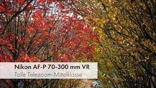 Nikon AF-P 70-300 mm ED VR | Telezoom-Mittelklasse fürs Vollformat im Test [Deutsch]