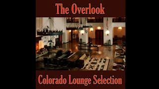 The Overlook: Colorado Lounge Selection (Full Album)