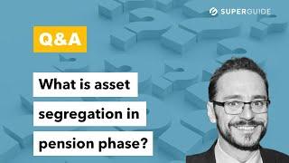 Q&A: What is asset segregation in pension phase?