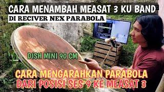 Cara menambah measat 3 di reciver Nex parabola & cara mengarahkan parabola dari ses 9 ke measat 3 ku