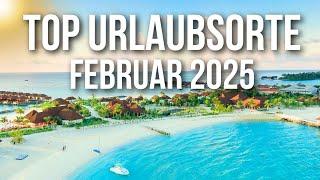 TOP 5 Urlaubsorte im Februar 2025!