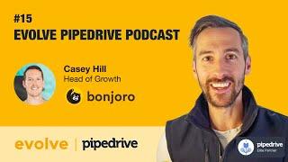 Evolve Pipedrive Podcast: #15 Bonjoro - Casey Hill