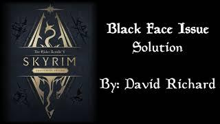 Skyrim Black Face Issue Solution