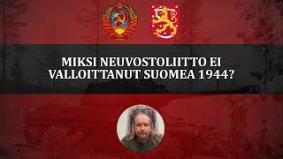 Torjuntavoitto 1944 - miksi Neuvostoliitto ei jatkanut sotaa loppuun saakka ja valloittanut Suomea?