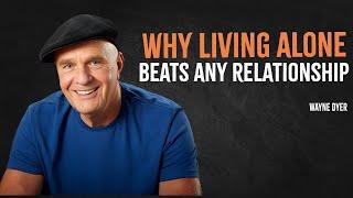 Why Living Alone Beats Any Relationship | Wayne Dyer Motivation