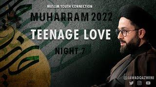 Teenage Love - Night 7 - Sayed Jawad Qazwini | 2022 Muharram Program