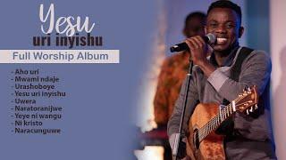 Yesu uri inyishu-David Nduwimana (Full Worship Album)