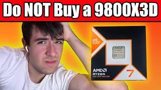 Do NOT Buy a Ryzen 7 9800X3D... yet.