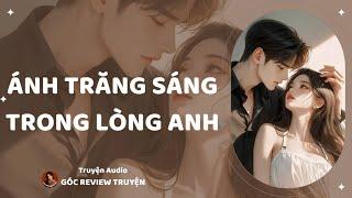 REVIEW TRUYỆN||ÁNH TRĂNG SÁNG TRONG LÒNG ANH|| GÓC REVIEW TRUYỆN