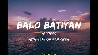 BALO BATIYAN - lyrics - Ali Zafar X Atta Ullah Khan Esakhelvi  || @Verseoflyrics