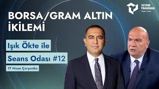 Seans Odası #12 I Borsa/Gram Altın İkilemi