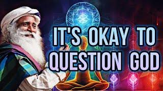 It’s Okay To Question God (Truth Seeking) - Sadhguru “Jaggi” Vasudev Explains