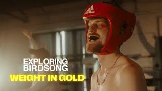 Exploring Birdsong - Weight In Gold (Official Music Video)