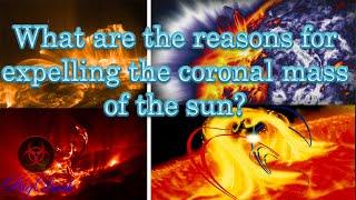 What are the reasons for expelling the coronal mass of the sun?