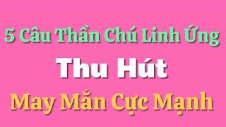 5 Câu Thần Chú Linh Ứng - Thu Hút May Mắn Cực Mạnh - Nghe Lặp Lại 22 Ngày Mỗi Sáng