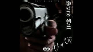 Chop Off - Stand Tall (Official Audio) Ft. Top G Music