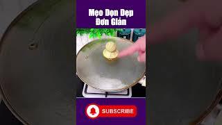Mẹo Dọn Dẹp Đơn Giản – Tiết Kiệm Cả Đống Tiền Mà Ít Ai Biết!  #meovatcuocsong #meovayhay