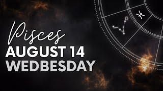 Pisces - Today Horoscope - August 14, 2024