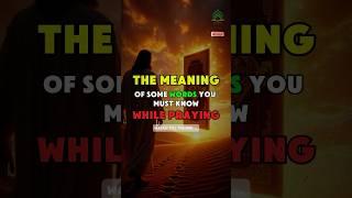 The meaning of some words you must know while praying #islam #islamicvideo #viral