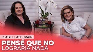 Isabel Lascurain, La batalla más difícil fue contra mi DEPRESIÓN | Mara Patricia Castañeda