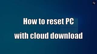 How to Reset PC with Cloud Download | Windows 10