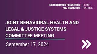 IPRTF - Joint Behavioral Health and Legal & Justice Systems Committee - Sept. 17, 2024