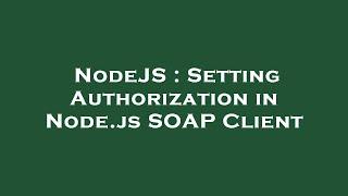 NodeJS : Setting Authorization in Node.js SOAP Client