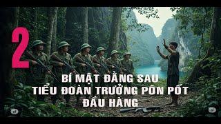 2)CHUYỆN LẠ CÓ THẬT: Bí Mật Đằng Sau Tiểu Đoàn Trưởng Pol Pot ĐẦU HÀNG-Hồi ký chiến trường Campuchia