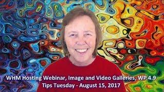 Free Hosting Webinar, Image & Video Galleries, WP 4.9 - Tips Tuesday Recap