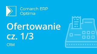 Comarch ERP Optima - CRM - Ofertowanie cz. 1/3 - przygotowanie oferty (film z lektorem)