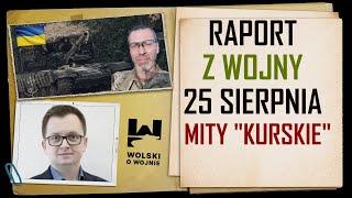 UKRAINA RAPORT z WALK 25 SIERPNIA 2024 - MITY KURSKIE