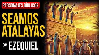 Ezequiel: ¡Seamos atalayas! Oremos por nuestra familia | Personajes Bíblicos