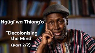 Ngũgĩ wa Thiong'o "Decolonising the Mind" (Part 2 of 2)