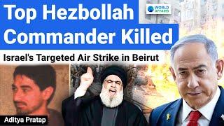 Top Hezbollah Commander Killed in Israeli Air Strike on Beirut | All-Out War Soon? World Affairs