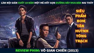 Review Phim Hành Động Bom Tấn || Làm Nội Gián Suốt 10 Năm 1 Mẻ Hốt Gọn Đường Dây Mua Bán Mai Thúy